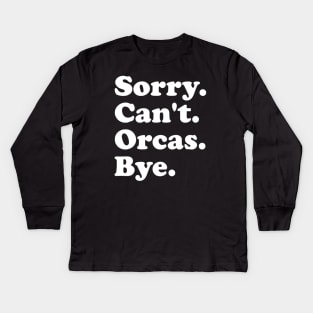 Sorry Can't Orcas Bye Kids Long Sleeve T-Shirt